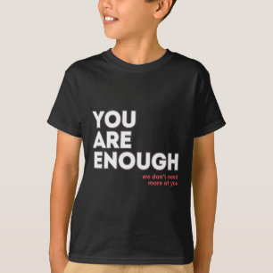 Camiseta Eres suficiente, no necesitamos más de ti Pegatina
