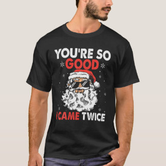 Camiseta Eres tan bueno que llegué a Santa Ch con dos graci