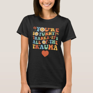 Camiseta Eres tan divertida gracias a que es todo el trauma