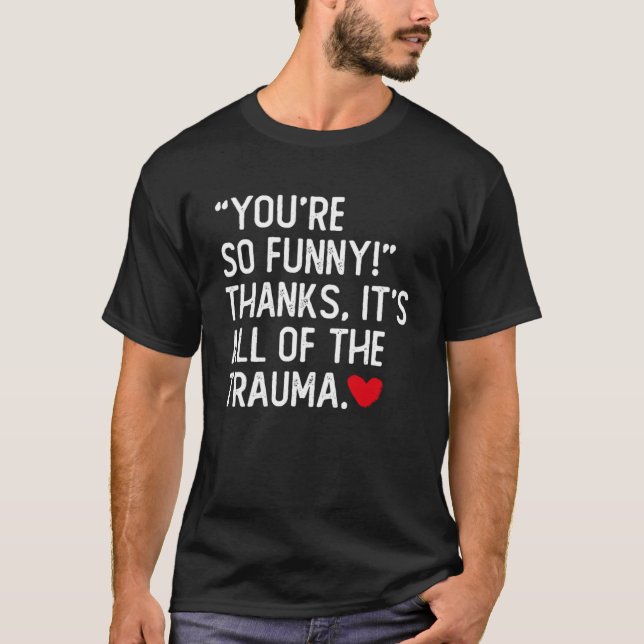 Camiseta Eres tan divertida gracias a que es todo el trauma (Anverso)