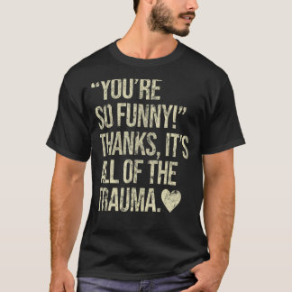 Camiseta Eres tan divertida gracias a todo el trauma