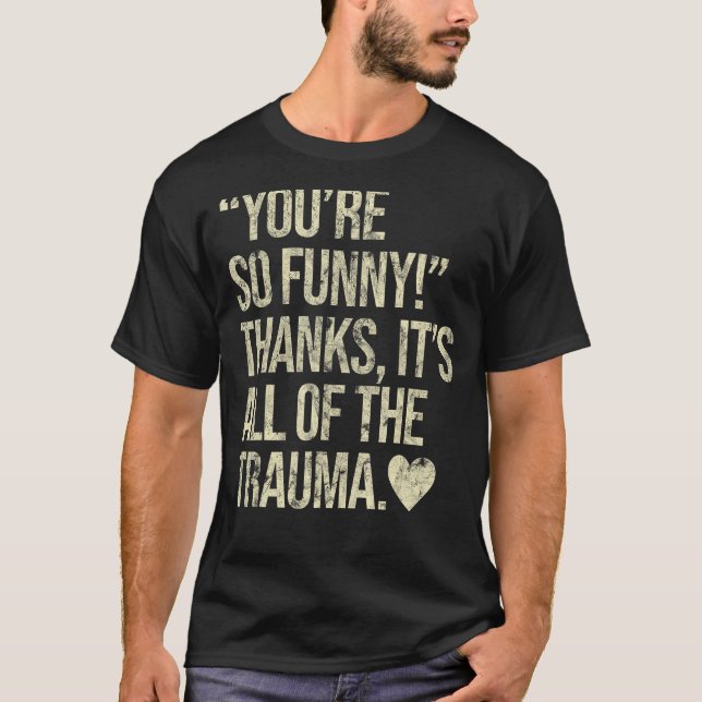 Camiseta Eres tan divertida gracias a todo el trauma (Anverso)