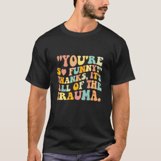 Camiseta Eres Tan Divertido Gracias Es Todo El Trauma