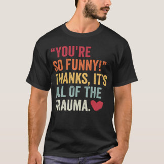 Camiseta Eres Tan Divertido Gracias Es Todo El Trauma 2