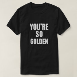 Camiseta Eres tan dorado