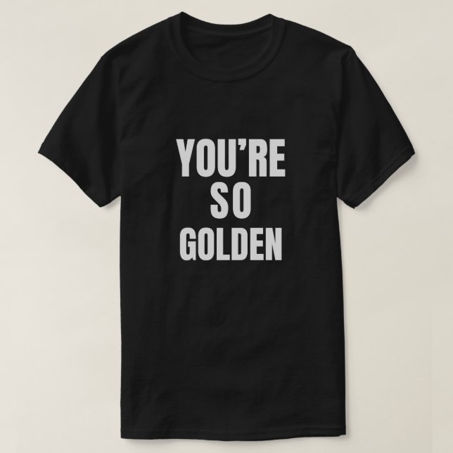 Camiseta Eres tan dorado (Diseño del anverso)