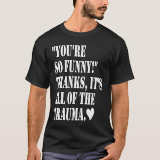 Camiseta Eres tan gracias es todo el trauma