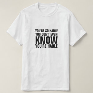 Camiseta Eres tan haole que no sabes que eres haole