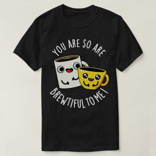 Camiseta Eres Tan Hermosa Para Mí Divertido Café Pun (Diseño del anverso)