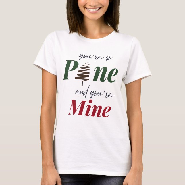 Camiseta Eres tan pino y eres mío (Anverso)