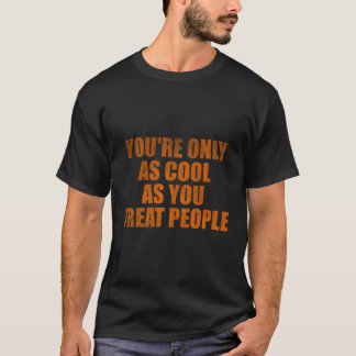 Camiseta Eres Tan Solo Como Tratas A La Gente