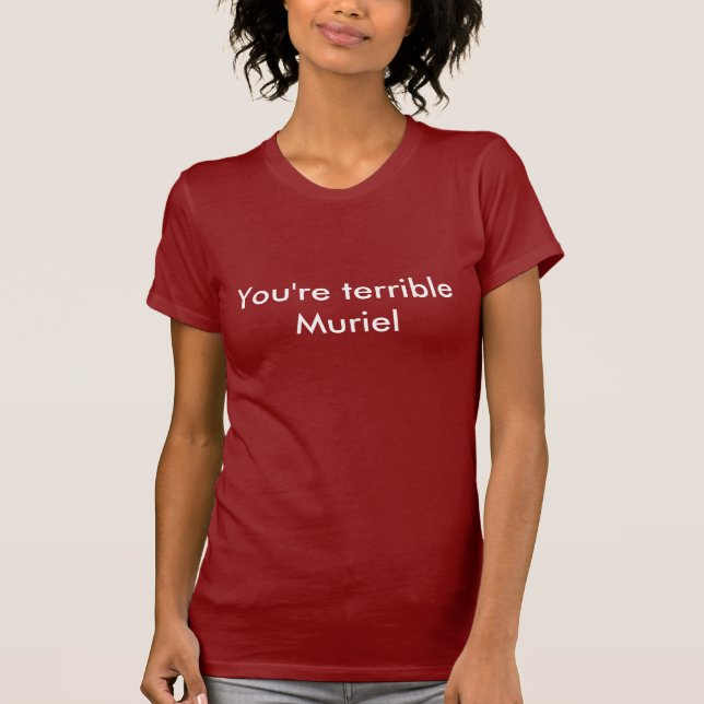 Camiseta Eres terrible Muriel (Anverso)