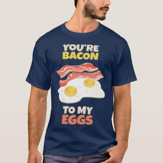 Camiseta Eres Tocino para mis Huevos
