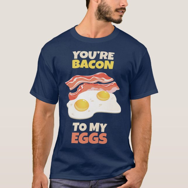 Camiseta Eres Tocino para mis Huevos (Anverso)
