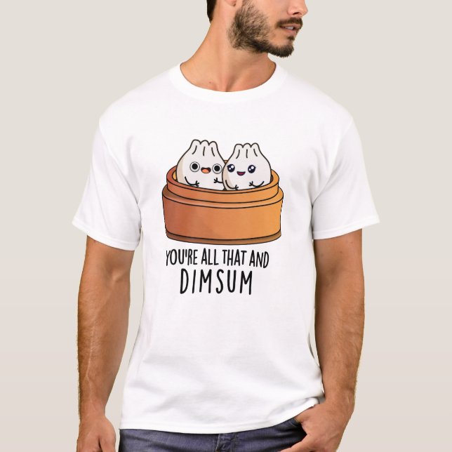 Camiseta Eres todo eso y Dimsum Funny Food Pun (Anverso)
