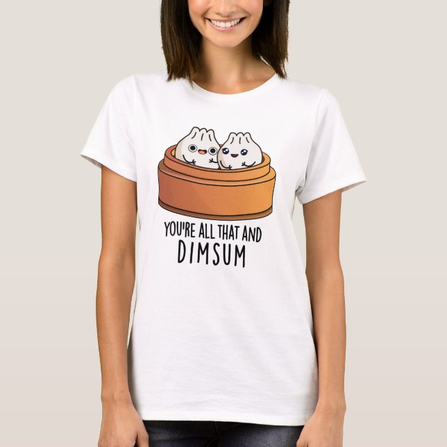 Camiseta Eres todo eso y Dimsum Funny Food Pun (Anverso)
