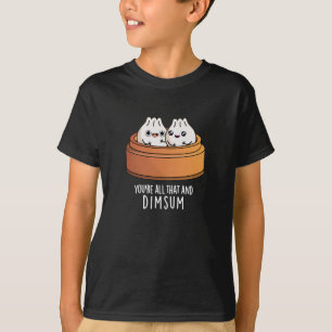 Camiseta Eres todo eso y Dimsum Funny Food Pun Dark BG