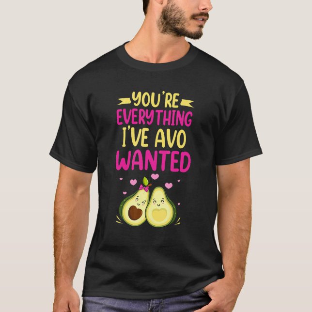 Camiseta Eres Todo Lo Que He Querido Pun De Comida AVO (Anverso)
