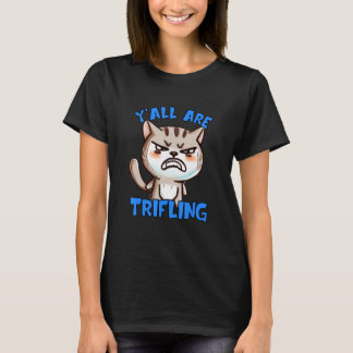 Camiseta Eres un gato furioso insignificante, despreciable,