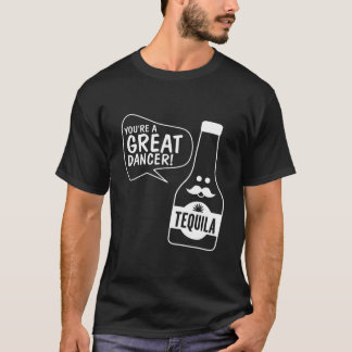 Camiseta Eres Un Gran Bailarín Tequila