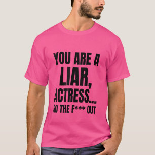 Camiseta Eres Una Actriz Mentirosa, Lárgate De Meme.