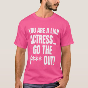 Camiseta Eres Una Actriz Mentirosa, Lárgate De Meme.