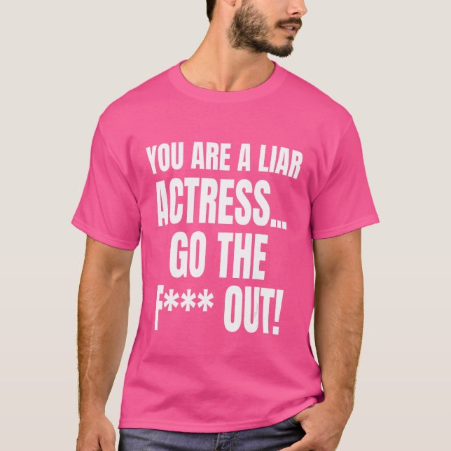 Camiseta Eres Una Actriz Mentirosa, Lárgate De Meme. (Anverso)