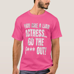 Camiseta Eres Una Actriz Mentirosa, Lárgate De Meme.