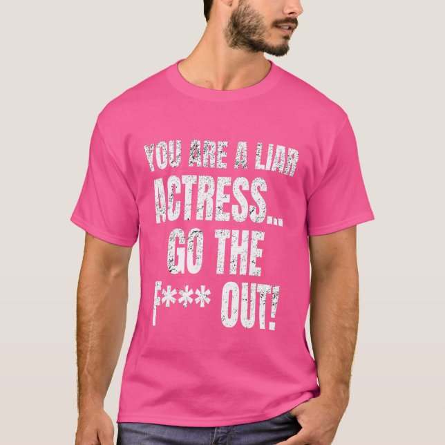 Camiseta Eres Una Actriz Mentirosa, Lárgate De Meme. (Anverso)