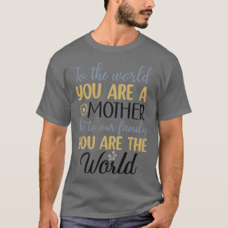 Camiseta eres una madre de nuestra familia eres el mundo g