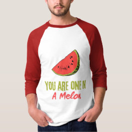 Camiseta Eres Uno En Una Fruta De Melón De Melón