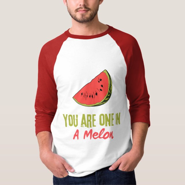 Camiseta Eres Uno En Una Fruta De Melón De Melón (Anverso)