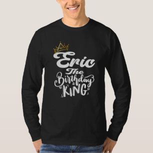 Camiseta Eric El Rey De Cumpleaños Feliz Cumpleaños Hombres