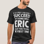 Camiseta Eric Gift Name Personalized Birthday Funny Christm<br><div class="desc">Eric Gift Nombre Navidades de cumpleaños personalizados Chiste divertidos</div>
