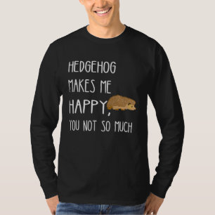 Camiseta Erizo Me Hace Feliz Tú No Tanto Cute Erizo