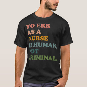 Camiseta Errar como enfermera es humano, no criminal, salvo