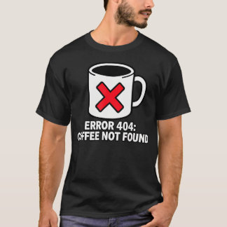 Camiseta Error 404 del programador codificador Café no enco