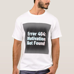 Camiseta Error 404 Motivación No Encontrada - Edgy Glitch