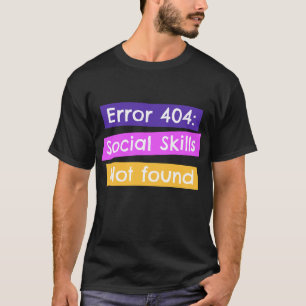 Camiseta Error 404: No se encontraron habilidades sociales