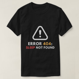 Camiseta Error 404 Sleep No Found Funny Programmer