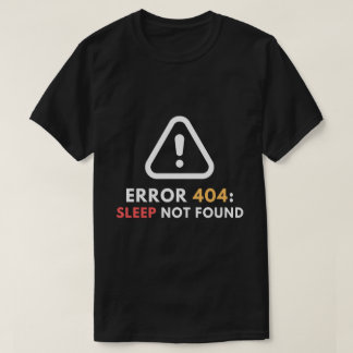 Camiseta Error 404 Sleep No Found Funny Programmer