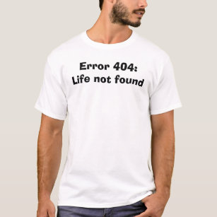 Camiseta Error 404:  Vida no encontrada