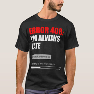 Camiseta Error 408 Siempre Llegó Tarde Divertido Cinco Minu
