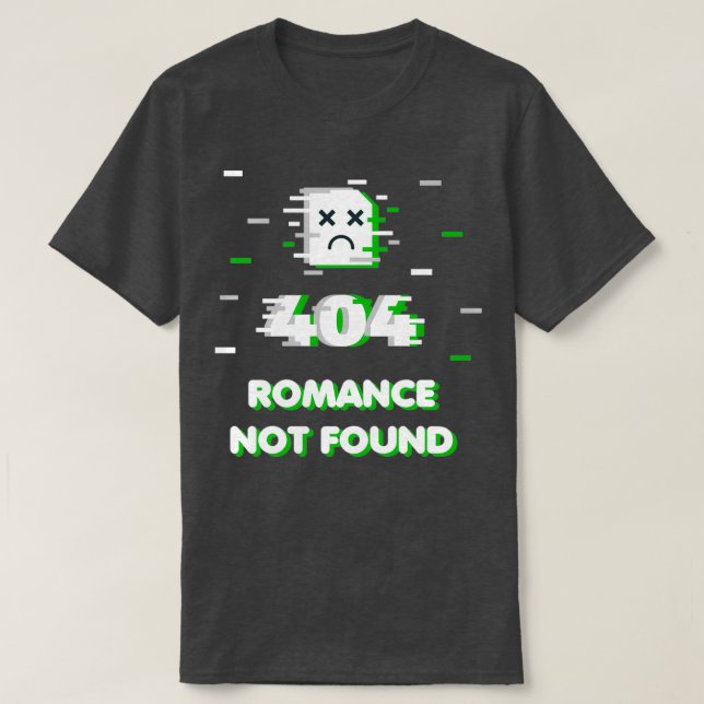 Camiseta Error de meme romántico 404 Romance no encontrado  (Diseño del anverso)