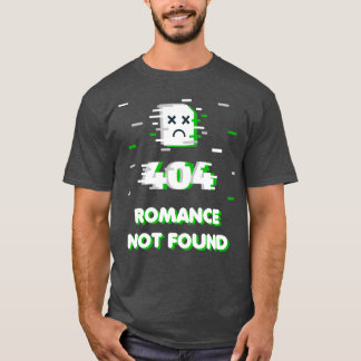 Camiseta Error de meme romántico 404 Romance no encontrado