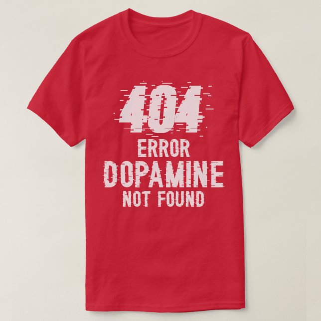 Camiseta Error no encontrado de dopamina 404 W (Diseño del anverso)