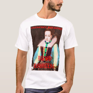 Camiseta erzsebet7a, ERZSEBET BATHORY, CONDESA de la SANGRE