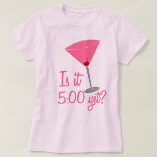 Camiseta ¿Es 5:00 todavía? Humor del cóctel