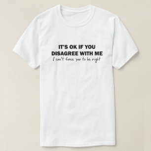 Camiseta Es ACEPTABLE si usted discrepa conmigo que no