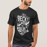 Camiseta Es algo BECKY, no lo entenderías<br><div class="desc">Si eres BECKY,  entonces esta camisa es para ti,  es algo BECKY...  No lo entenderías. El mejor regalo para usted y su familiar (su hijo,  hija,  mon,  papá,  abuelo,  abuela,  esposo,  esposa) en cumpleaños,  aniversario o Navidades.</div>